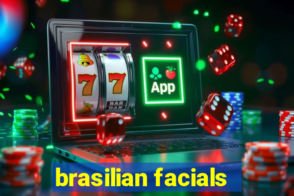 brasilian facials